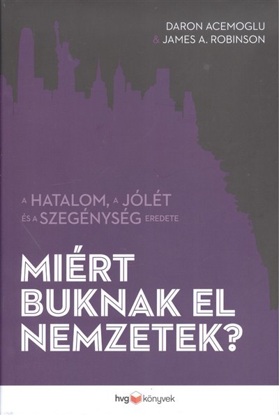 Miért buknak el nemzetek? /A hatalom, a jólét és a szegénység eredete