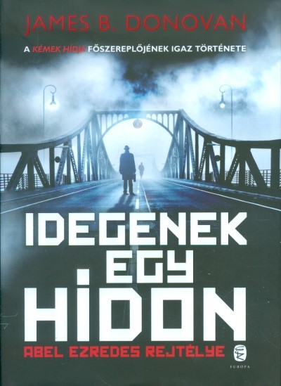 Idegenek egy hídon /Abel ezredes rejtélye