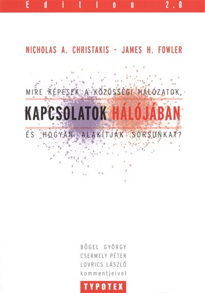 Kapcsolatok hálójában /Mire képesek a közösségi hálózatok, és hogyan alakítják sorsunkat?