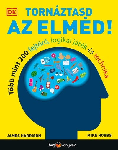 Tornáztasd az elméd! - Több mint 200 fejtörő, logikai játék és technika