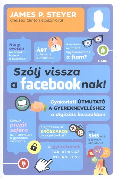 Szólj vissza a Facebooknak! /Gyakorlati útmutató a gyerekneveléshez a digitális korszakban