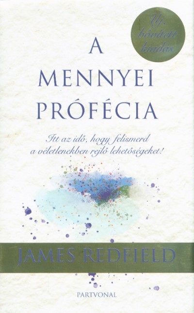 A mennyei prófécia - Itt az idő, hogy felismerd a véletlenekben rejlő lehetőségeket! (új, bővitett kiadás)