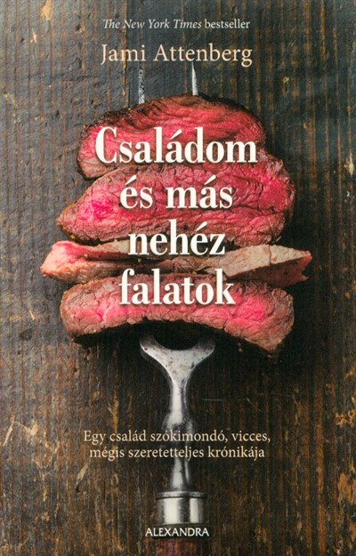 Családom és más nehéz falatok /Egy család szókimondó, vicces, mégis szeretetteljes krónikája