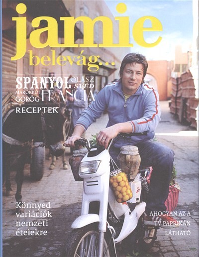 JAMIE BELEVÁG... /SPANYOL, OLASZ, SVÉD, MAROKKÓI, GÖRÖG, FRANCIA RECEPTEK