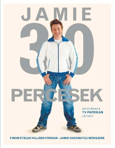 Jamie 30 percesek /Finom ételek villámgyorsan