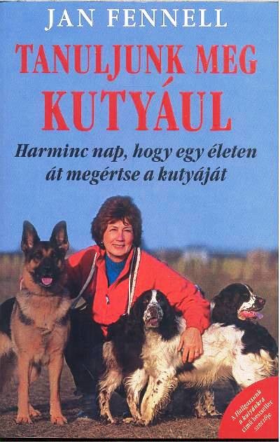 TANULJUNK MEG KUTYÁUL /HARMINC NAP HOGY EGY ÉLETEN ÁT MEGÉRTSE KUTYÁJÁT