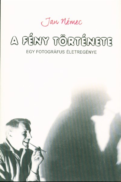 A fény története /Egy fotográfus életregénye