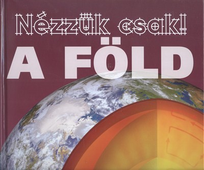 A föld /Nézzük csak!