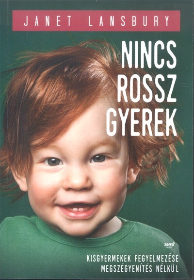 Nincs rossz gyerek /Kisgyermekek fegyelmezése megszégyenítés nélkül