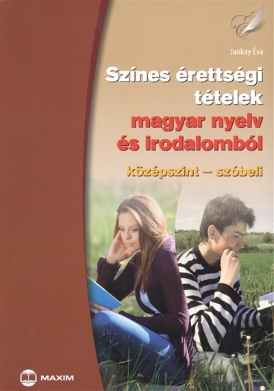 SZÍNES ÉRETTSÉGI TÉTELEK MAGYAR NYELV ÉS IRODALOMBÓL /KÖZÉPSZINT - SZÓBELI