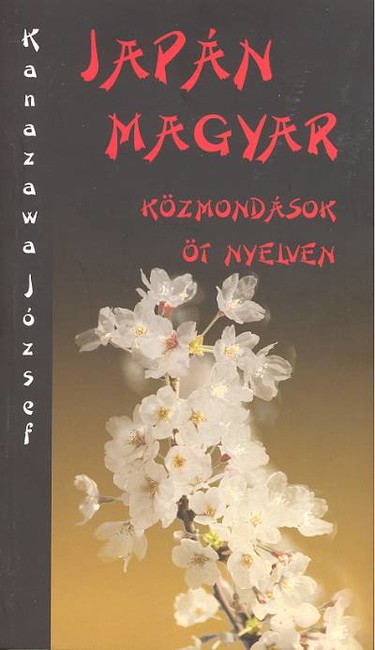 JAPÁN-MAGYAR KÖZMONDÁSOK ÖT NYELVEN