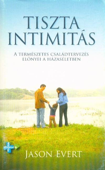 TISZTA INTIMITÁS /A TERMÉSZETES CSALÁDTERVEZÉS ELŐNYEI A HÁZASÉLETBEN