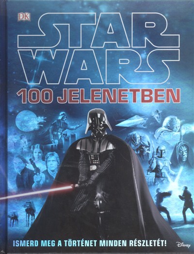 Star Wars 100 jelenetben /Ismerd meg a történet minden részletét!