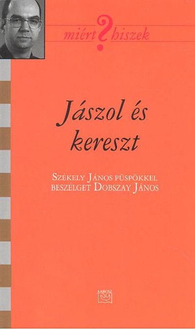 JÁSZOL ÉS KERESZT /MIÉRT HISZEK? LXII.
