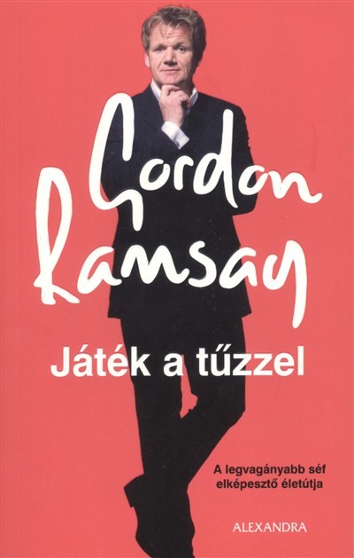 JÁTÉK A TŰZZEL /A LEGVAGÁNYABB SÉF ELKÉPESZTŐ ÉLETÚTJA