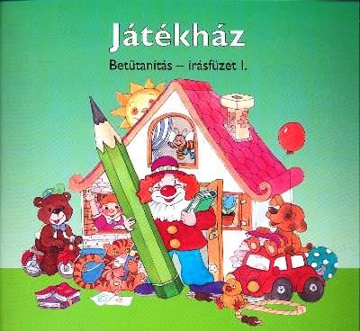 JÁTÉKHÁZ /BETŰTANÍTÁS - ÍRÁSFÜZET I.