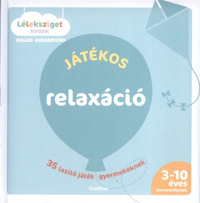 Játékos relaxáció - 35 lazító játék gyermekeknek /Léleksziget sorozat (3-10 éves korosztálynak)