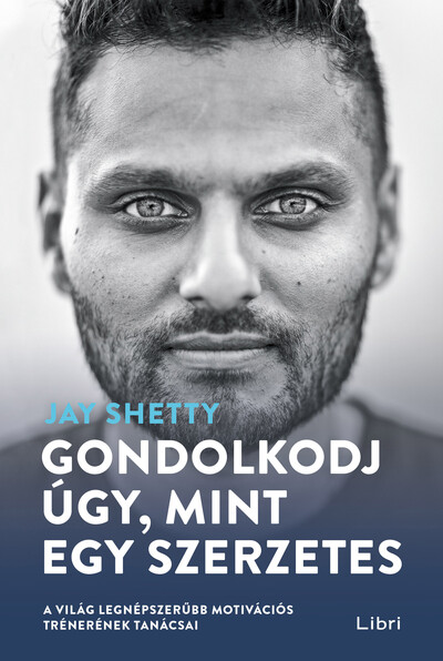 Gondolkodj úgy, mint egy szerzetes - A világ legnépszerűbb motivációs trénerének tanácsai (új kiadás)