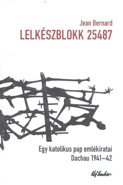 LELKÉSZBLOKK 25487 /EGY KATOLIKUS PAP EMLÉKIRATAI, DACHAU 1941-42.