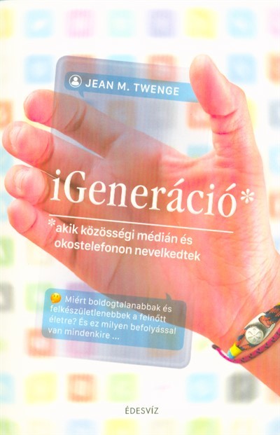 iGeneráció* /*akik közösségi médián és okostelefonon nevelkedtek