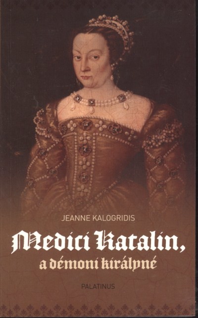 Medici katalin, a démoni királyné
