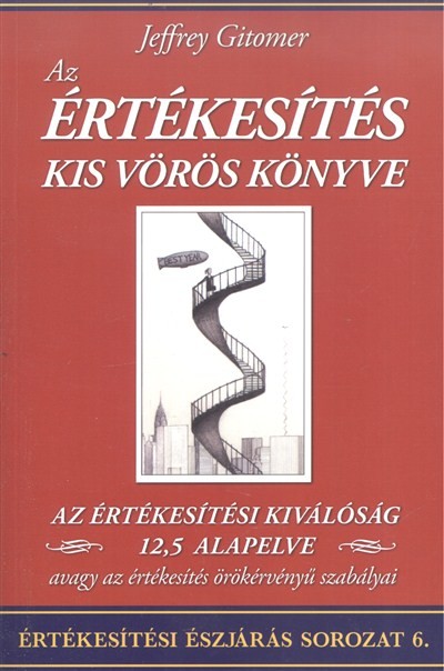 AZ ÉRTÉKESÍTÉS KIS VÖRÖS KÖNYVE /ÉRTÉKESÍTÉSI ÉSZJÁRÁS SOROZAT 6.