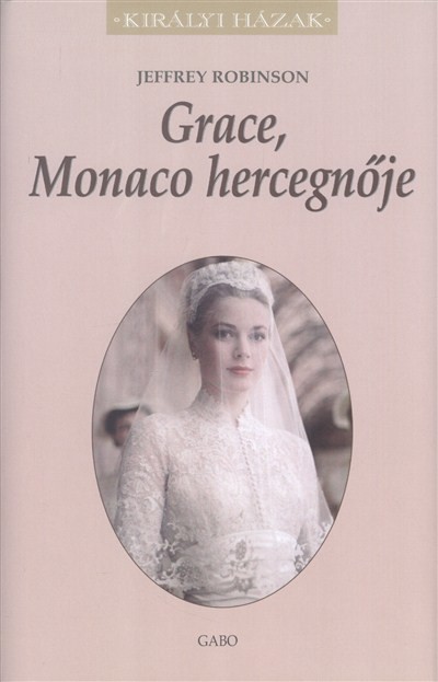 Grace, Monaco hercegnője /Királyi házak