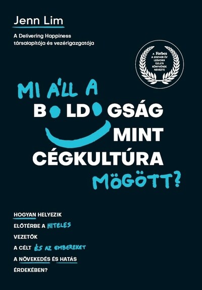 Mi áll a boldogság mint cégkultúra mögött? - Hogyan helyezik előtérbe a hiteles vezetők a célt és az embereket a növekedés és hatás érdekében?