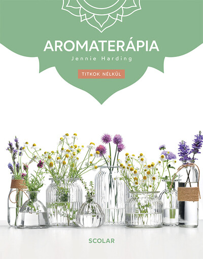 Aromaterápia - Titkok nélkül (3. kiadás)