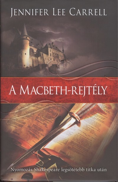 A MACBETH-REJTÉLY /NYOMOZÁS SHAKESPEARE LEGSÖTÉTEBB TITKA UTÁN