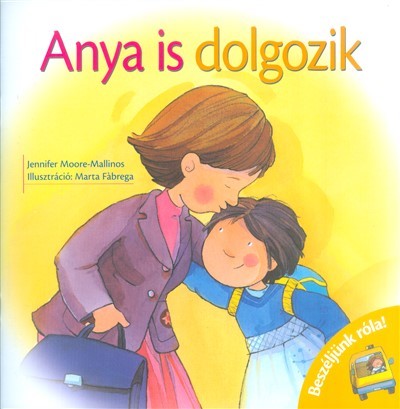 Anya is dolgozik /Beszéljünk róla!