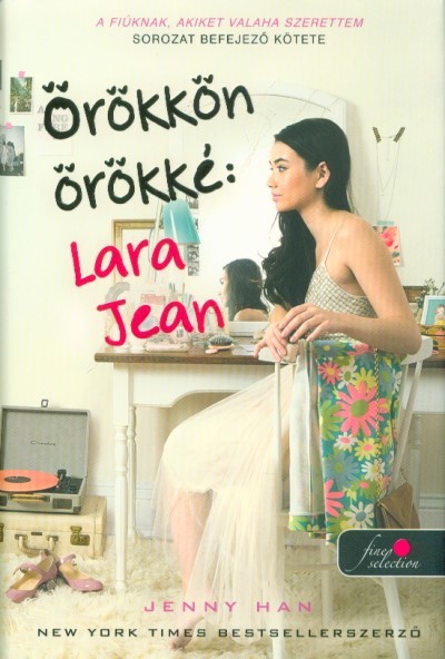 Örökkön örökké: Lara Jean /A fiúknak, akiket valaha szerettem 3. (kemény)