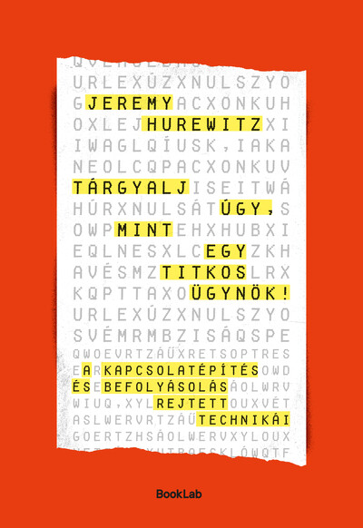 Tárgyalj úgy, mint egy titkos ügynök - A kapcsolatépítés és befolyásolás rejtett technikái