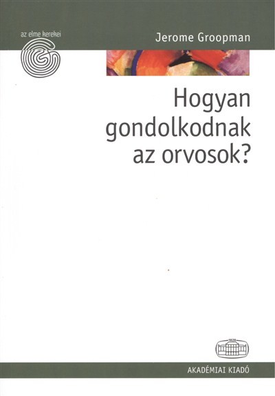 HOGYAN GONDOLKODNAK AZ ORVOSOK? /AZ ELME KEREKEI