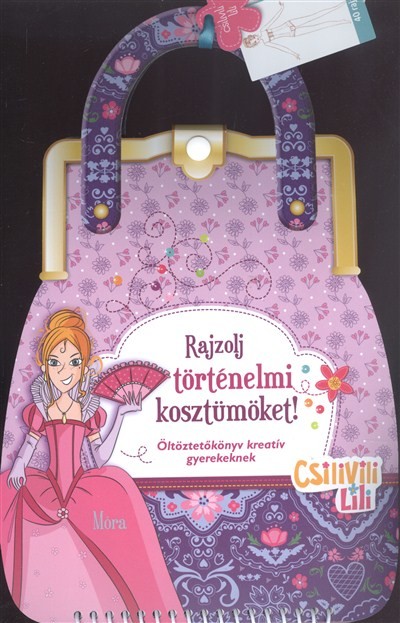 Rajzolj történelmi kosztümöket! - Öltöztetőkönyv kreatív gyerekeknek /Csilivili Lili