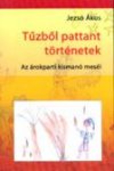 TŰZBÖL PATTANT TÖRTÉNETEK /AZ ÁROKPARTI KISMANÓ MESÉI