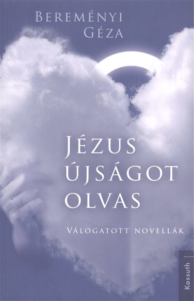 JÉZUS ÚJSÁGOT OLVAS /VÁLOGATOTT NOVELLÁK