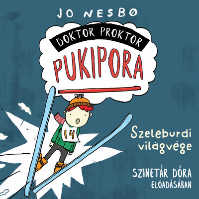 Doktor Proktor pukipora - Szeleburdi világvége - Hangoskönyv - Szinetár Dóra előadásában