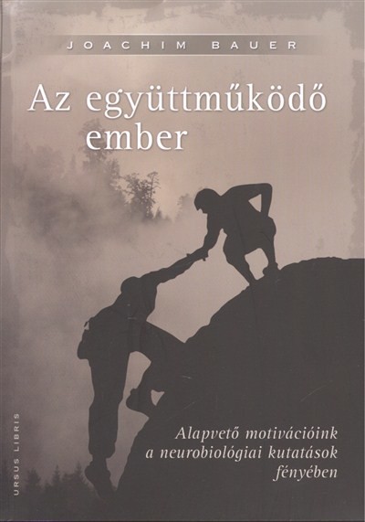 AZ EGYÜTTMŰKÖDŐ EMBER /ALAPVETŐ MOTIVÁCIÓINK A NEUROBIOLÓGIAI KUTATÁSOK FÉNYÉBEN