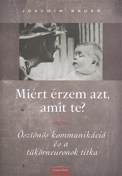 Miért érzem azt, amit te? /Ösztönös kommunikáció és a tükörneuronok titka