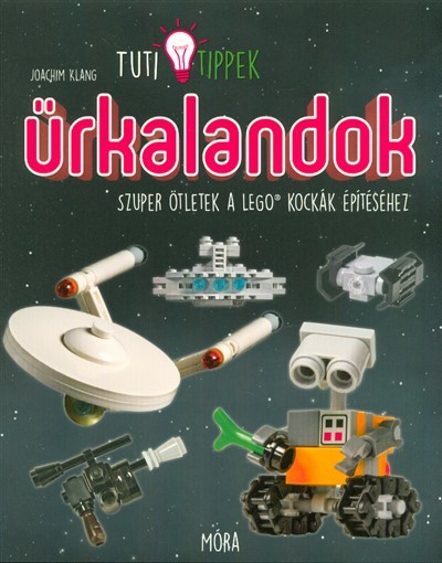 Űrkalandok - Szuper ötletek a lego kockák építéséhez /Tuti tippek