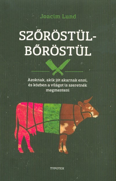 Szőröstül-bőröstül /Azoknak, akik jót akarnak enni, és közben a világot is szeretnék megmenteni