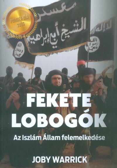 FEKETE LOBOGÓK - AZ ISZLÁM ÁLLAM FELEMELKEDÉSE