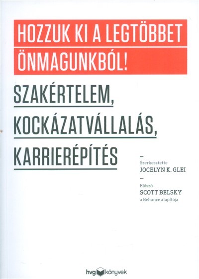 Hozzuk ki a legtöbbet önmagunkból! - Szakértelem, kockázatvállalás, karrierépítés