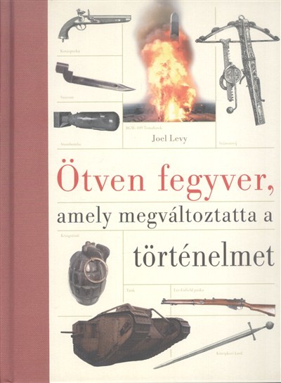 ÖTVEN FEGYVER, AMELY MEGVÁLTOZTATTA A TÖRTÉNELMET
