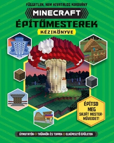 Minecraft építőmesterek kézikönyve - Építsd meg saját mesterművedet!