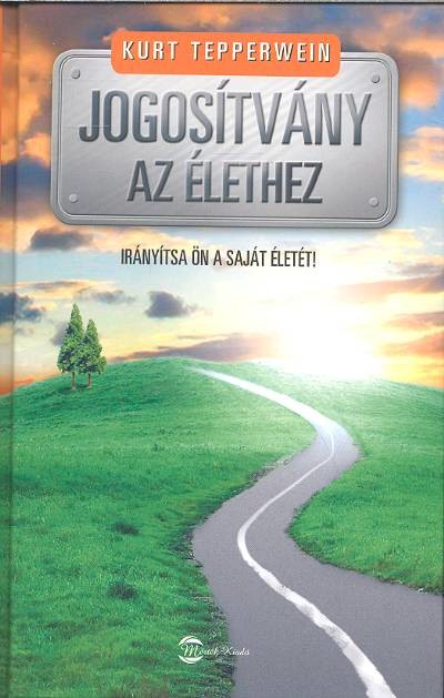 JOGOSÍTVÁNY AZ ÉLETHEZ /IRÁNYÍTSA ÖN A SAJÁT ÉLETÉT