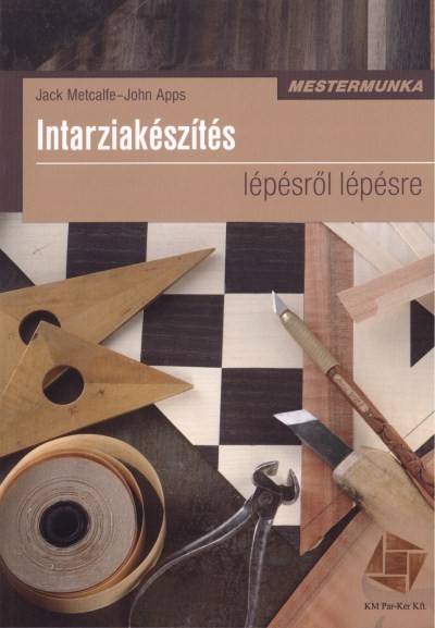 INTARZIAKÉSZÍTÉS LÉPÉSRŐL LÉPÉSRE /MESTERMUNKA