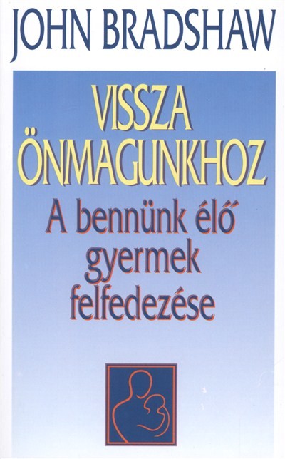 Vissza önmagunkhoz /A bennünk élő gyermek felfedezése
