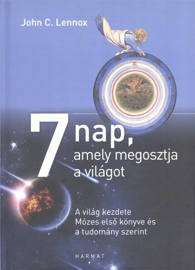 7 nap, amely megosztja a világot /A világ kezdete mózes első könyve és a tudomány szerint